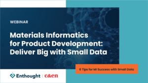 Enthought | WEBINAR: Materials Informatics for Product Development: Deliver Big with Small Data